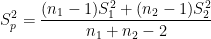 \dpi{100} S_p^2 = \frac{(n_1-1) S_1^2 + (n_2-1) S_2^2}{n_1+n_2-2}
